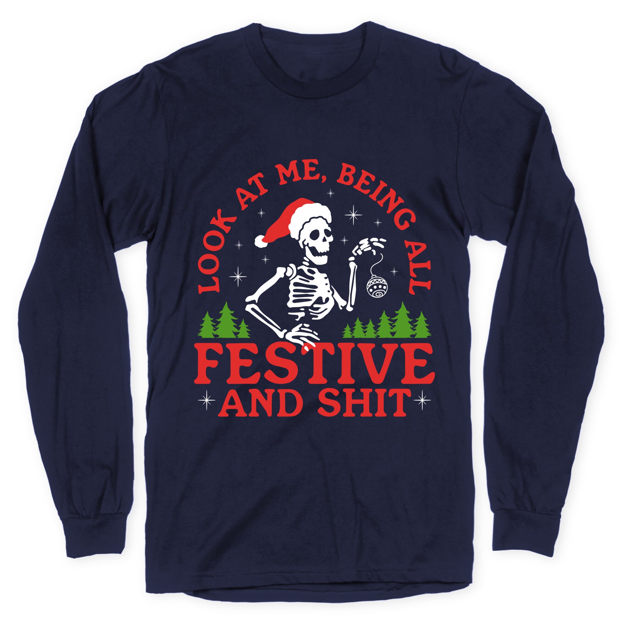 Look At Me Being All Festive Skeleton Longsleeve Tee